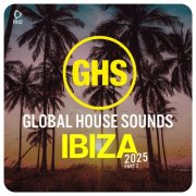 VA - Global House Sounds - Ibiza 2025 Part 2 (2025)