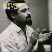 Shorty Rogers - Chances Are (2018)