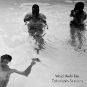 Wajdi Riahi Trio - Zabonprés Sessions (2025)