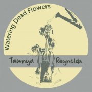 Tawnya Reynolds - Watering Dead Flowers (2019)