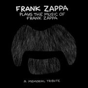 Frank Zappa - Frank Zappa Plays The Music Of Frank Zappa: A Memorial Tribute (1996) [2017]