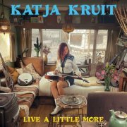 Katja Kruit - Live A Little More (2023)