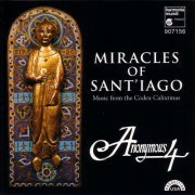 Anonymous 4 - Miracles of Sant'iago - Medieval Chant & Polyphony for St. James from the Codex Calixtinus (2005)