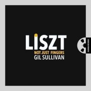 Gil Sullivan - Liszt: Not Just Fingers (2026) [Hi-Res]