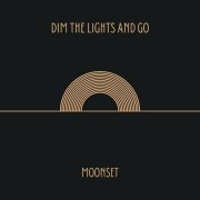 Moonset - Dim the Lights and Go (2024)