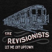 The Revisionists - Let Me Off Uptown (2019)