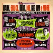 VA - Hank, Bruce, Bert, Joe, Big Jim & More...The UK Instro Scene, 1956-61 (2012)