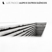 Various Artists - Luís Tinoco: Alepo e Outros Silêncios (2022)
