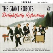 The Giant Robots - Delightfully Refreshing (2013)