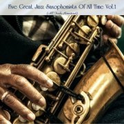 VA - Five Great Jazz Saxophonists Of All Time Vol. 1 (All Tracks Remastered) (2022)