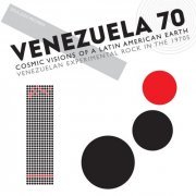 Various Artists - Soul Jazz Records Presents Venezuela 70: Cosmic Visions of a Latin American Earth: Venezuelan Experimental Rock in the 1970S (2016)