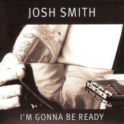 Josh Smith - I'm Gonna Be Ready (2011)