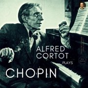 Alfred Cortot - Alfred Cortot plays Chopin: Nocturnes, Preludes, Waltzes, Etudes, Ballades, Impromptus .. (2021)