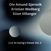 Ole Amund Gjersvik, Kristian Wedberg, Stian Villanger - Live At Swing'n'Sweet, Vol. 3 (2026) Hi Res