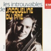 Jacqueline Du Pré - Les introuvables de Jacqueline Du Pré, Vol. 1 (1994)