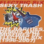 Electric Six - Sexy Trash: The Rarities, Demos and Misfires of Electric Six 1996-2007 (2008)