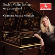 Charlotte Mattax Moersch - Bach's Violin Partitas on Lautenwerk (2025) [Hi-Res]