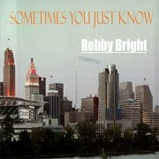 Robby Bright - Sometimes You Just Know (2001)