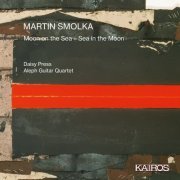 Aleph Guitar Quartet - Martin Smolka: Moon on the Sea - Sea in the Moon (2022) [Hi-Res]