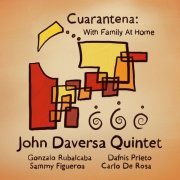 John Daversa Quintet featuring Gonzalo Rubalcaba, Dafnis Prieto, Sammy Figuero and Carlo De Rosa - Cuarantena: With Family At Home (2020) [Hi-Res]