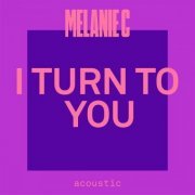 Melanie C - I Turn To You (Acoustic) (2021)