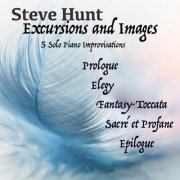 Steve Hunt - Steve Hunt - Excursions and Images (Solo Piano Improvisations) (2022)