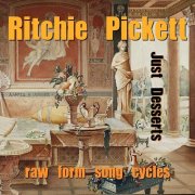 Ritchie Pickett - Just Desserts (raw form song cycles) (2013)
