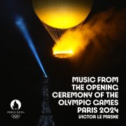 Victor Le Masne - Music from The Opening Ceremony of The Olympic Games Paris 2024 (2024)