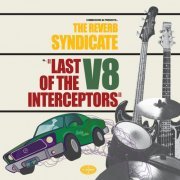 The Reverb Syndicate - Last Of The V8 Interceptors (2018)