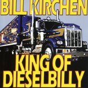 Bill Kirchen - King Of Dieselbilly (2005)