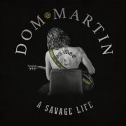 Dom Martin - A Savage Life (2022)