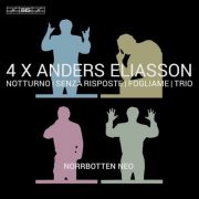 Norrbotten NEO - 4 X Anders Eliasson: Notturno, Senza riposte, Fogliame & Trio (2017) [Hi-Res]