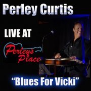 Perley Curtis - Live At Perley's Place, Vol. 6: Blues For Vicki (2021)