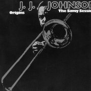 J.J. Johnson - Origins: The Savoy Sessions (2002)