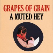 Grapes of Grain - A Muted Hey (2026)