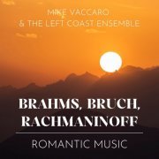 Mike Vaccaro, The Left Coast Ensemble - Brahms, Bruch, Rachmaninoff: Romantic Music (2023) [Hi-Res]