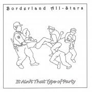 Borderland All-Stars - It Ain't That Type Of Party (1999)