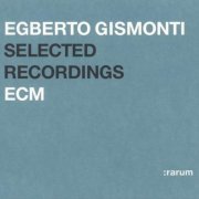 Egberto Gismonti - Selected Recordings (2004) CD Rip