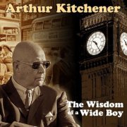 Arthur Kitchener - The Wisdom Of A Wide Boy (2023)