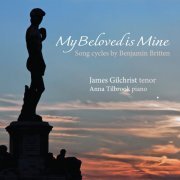 James Gilchrist and Anna Tilbrook - Britten: My Beloved is Mine (2012) [Hi-Res]