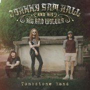 Johnny Sam Hall And His Big Bad Wolves - Tombstone Hand (2023) [Hi-Res]