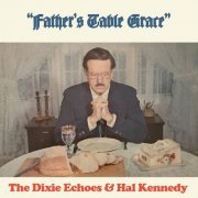 The Dixie Echoes, Hal Kennedy - Father's Table Grace (1976) [Hi-Res]