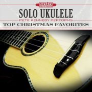 Pete Kennedy - Top Christmas Favorites: Solo Ukulele (2017) Hi-Res