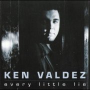 Ken Valdez - Every Little Lie (2011)