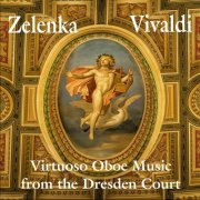 Stephen Hammer, Kathleen Staten, Rhoda Patrick & Nigel North - Zelenka, Vivaldi: Virtuoso Oboe Music from the Dresden Court (2019)