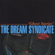 The Dream Syndicate - Ghost Stories (2004)
