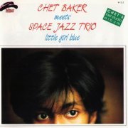 Chet Baker Meets Space Jazz Trio - Little Girl Blue (1988) CD Rip