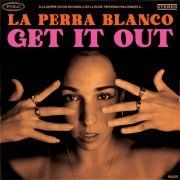 La Perra Blanco - Get It Out (2024) [Hi-Res]