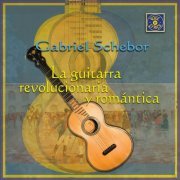 Gabriel Schebor - La Guitarra Revolucionaria y Romántica (2017)