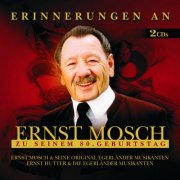 Ernst Mosch und seine Original Egerländer Musikanten, Ernst Hutter & Die Egerländer Musikanten - Erinnerungen An Ernst Mosch Zu Seinem 80. Geburtstag (2005)